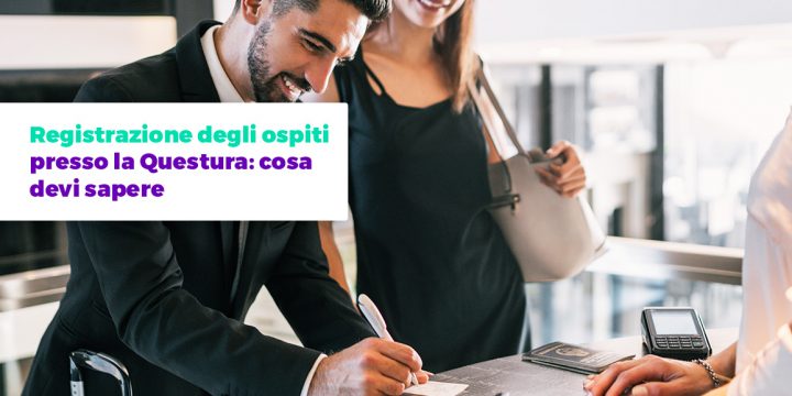 Registrazione degli ospiti presso la Questura: cosa devi sapere