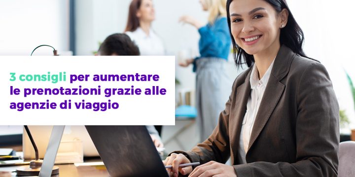 3 consigli per aumentare le prenotazioni grazie alle agenzie di viaggio Wiisy